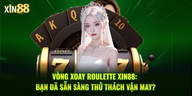 Roulette Xin88 cung cấp nhiều biến thể đặc biệt